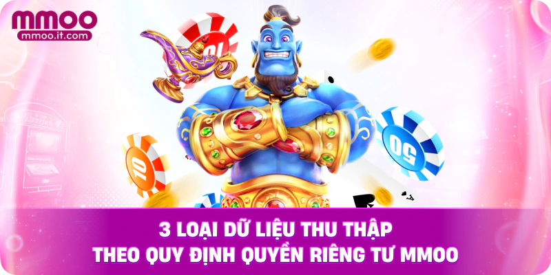 3 loại dữ liệu thu thập theo quy định quyền riêng tư MMOO
