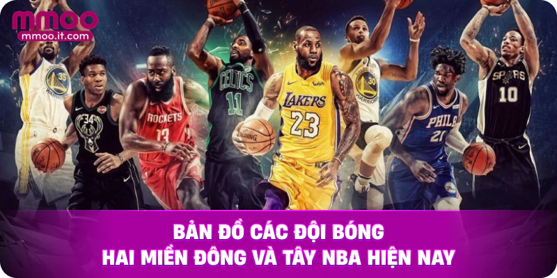 Bản đồ các đội bóng hai miền Đông và Tây NBA hiện nay