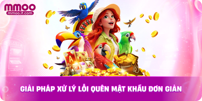 Giải pháp xử lý lỗi quên mật khẩu đơn giản