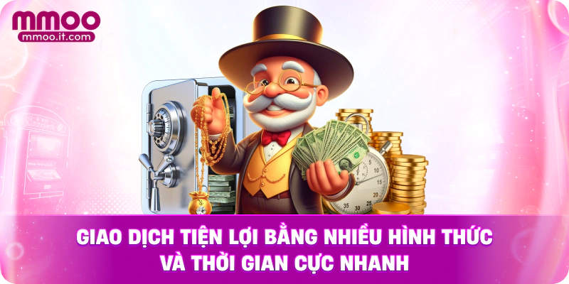 Giao dịch tiện lợi bằng nhiều hình thức và thời gian cực nhanh